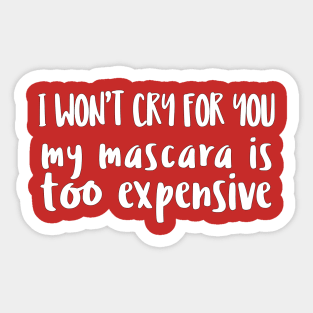 I Won't Cry For You - My Mascara Is Too Expensive Sticker